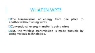 WHY NOT WIRES?
As per studies, most electrical energy transfer is through
wires.
Most of the energy loss is during transmi...