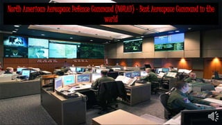 North American Aerospace Defense Command (NORAD) – Best Aerospace Command in the
world
 