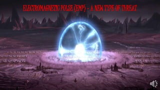 ELECTROMAGNETIC PULSE (EMP) – A NEW TYPE OF THREAT
 