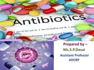 Prepared by –
Ms.S.P.Desai
Assistant Professor
ADCBP
Antibiotic
 