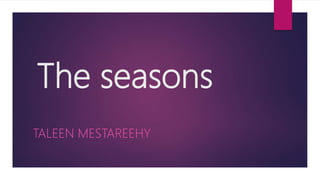 The seasons
TALEEN MESTAREEHY
 