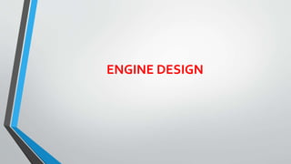 ENGINE DESIGN
 