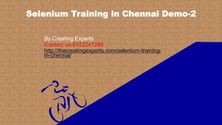 By Creating Experts
Contact us-8122241286
http://thecreatingexperts.com/selenium-training-
in-chennai/
 