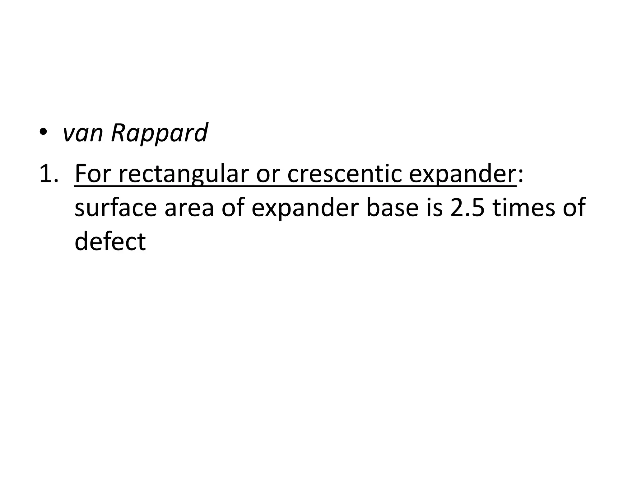 • van Rappard
1. For rectangular or crescentic expander:
surface area of expander base is 2.5 times of
defect
 