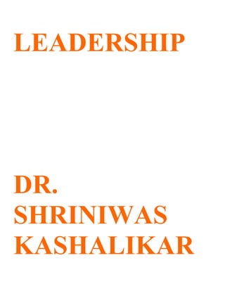 LEADERSHIP




DR.
SHRINIWAS
KASHALIKAR
 