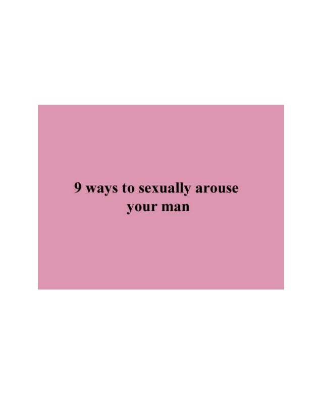 9 Ways To Sexually Arouse Your Man 9 ways to sexually arouse your man
