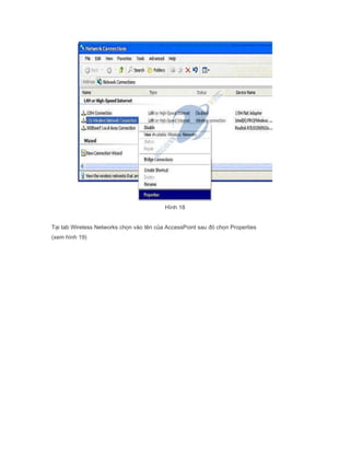 Hnh 18
T?i tab Wireless Networks ch?n vo tn c?a AccessPoint sau ? ch?n Properties
(xem hnh 19)
 