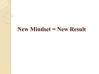 New Mindset = New Result 
 
