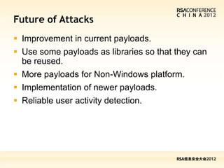 Future of Attacks
 Improvement in current payloads.
 Use some payloads as libraries so that they can
  be reused.
 More...