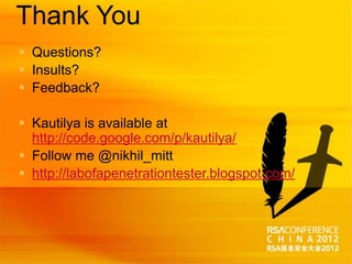Thank You
 Questions?
 Insults?
 Feedback?

 Kautilya is available at
  http://code.google.com/p/kautilya/
 Follow me...