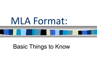 MLA Format:

Basic Things to Know
 