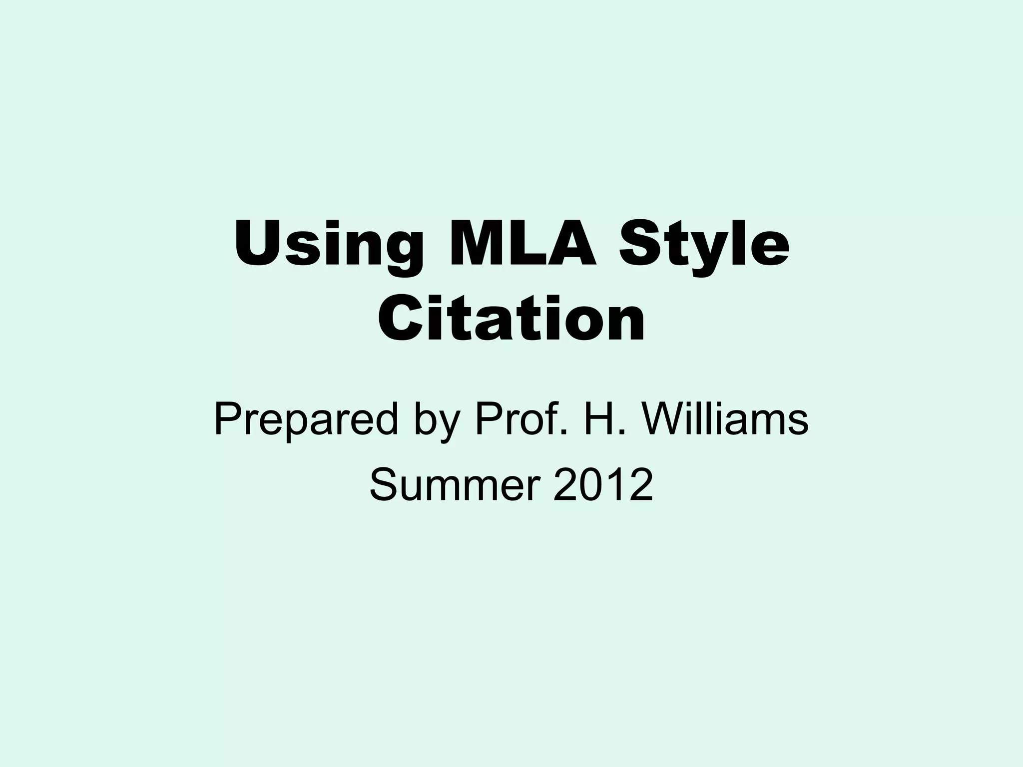 Using MLA Style
    Citation
Prepared by Prof. H. Williams
       Summer 2012
 