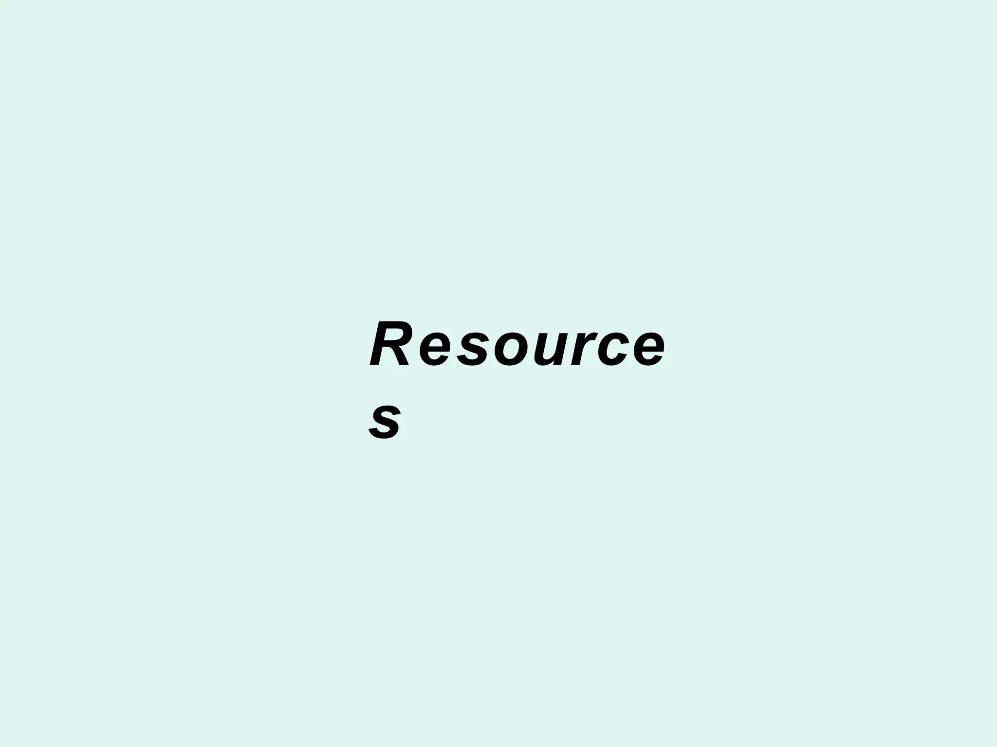 Resource
s
 
