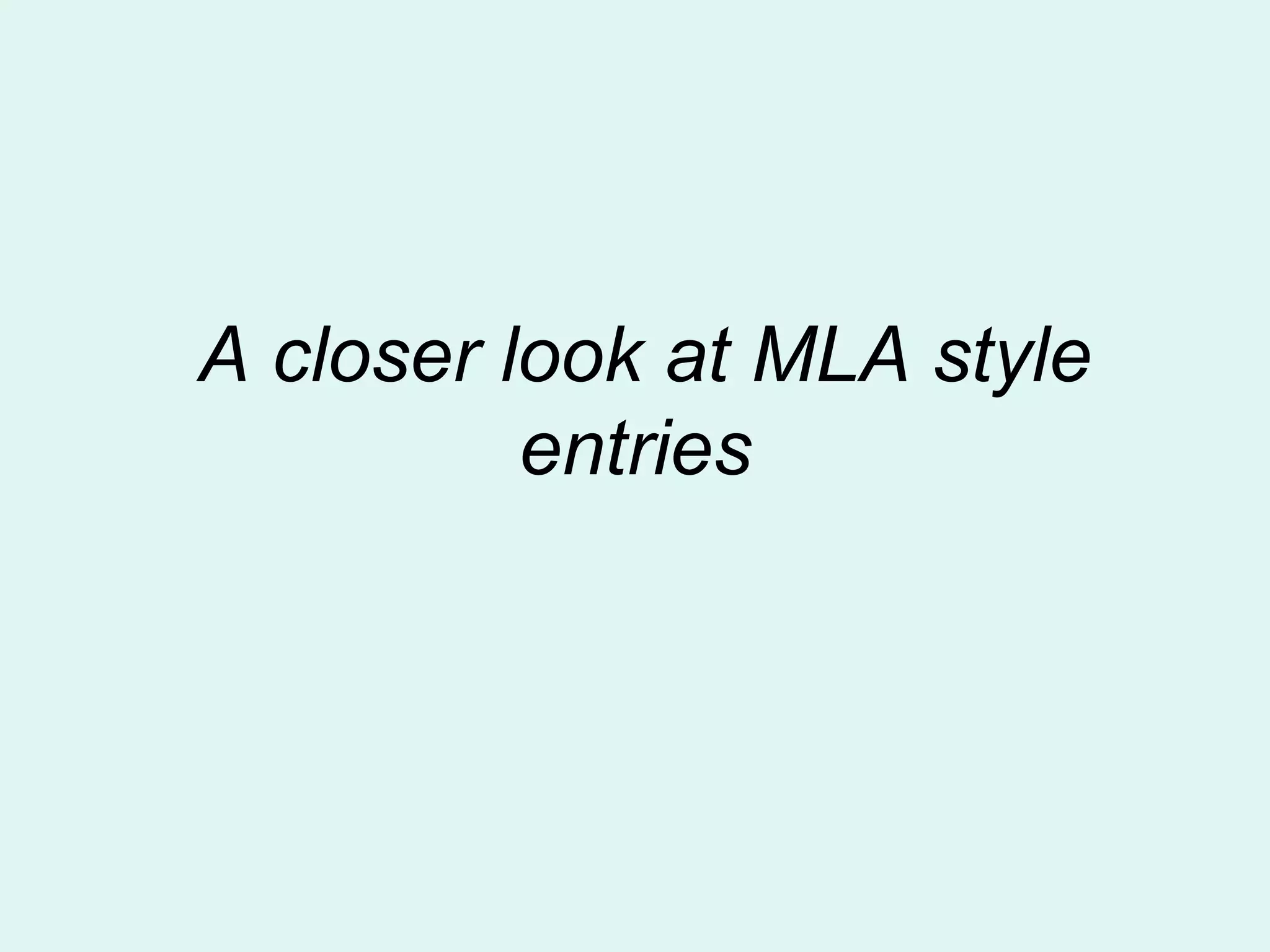 A closer look at MLA style
          entries
 