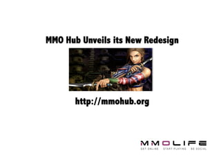 MMO Hub Unveils its New Redesign




       http://mmohub.org
 