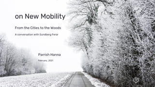 on New Mobility
From the Cities to the Woods
A conversation with Sundberg Ferar
Parrish Hanna
February, 2021
 