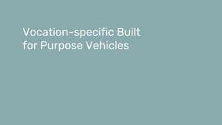 34 25.02.2021 NEW CO CONFIDENTIAL – Presentation title
Vocation-specific Built
for Purpose Vehicles
 