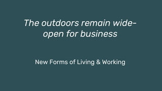 45 25.02.2021 NEW CO CONFIDENTIAL – Presentation title
The outdoors remain wide-
open for business
New Forms of Living & Working
 