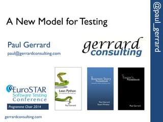 A New Model for Testing
@paul_gerrard
Paul Gerrard
paul@gerrardconsulting.com
gerrardconsulting.com
Programme Chair 2014
 