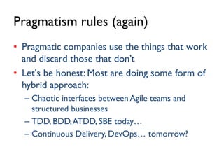 Pragmatism rules (again)
• Pragmatic companies use the things that work
and discard those that don’t
• Let's be honest: Mo...
