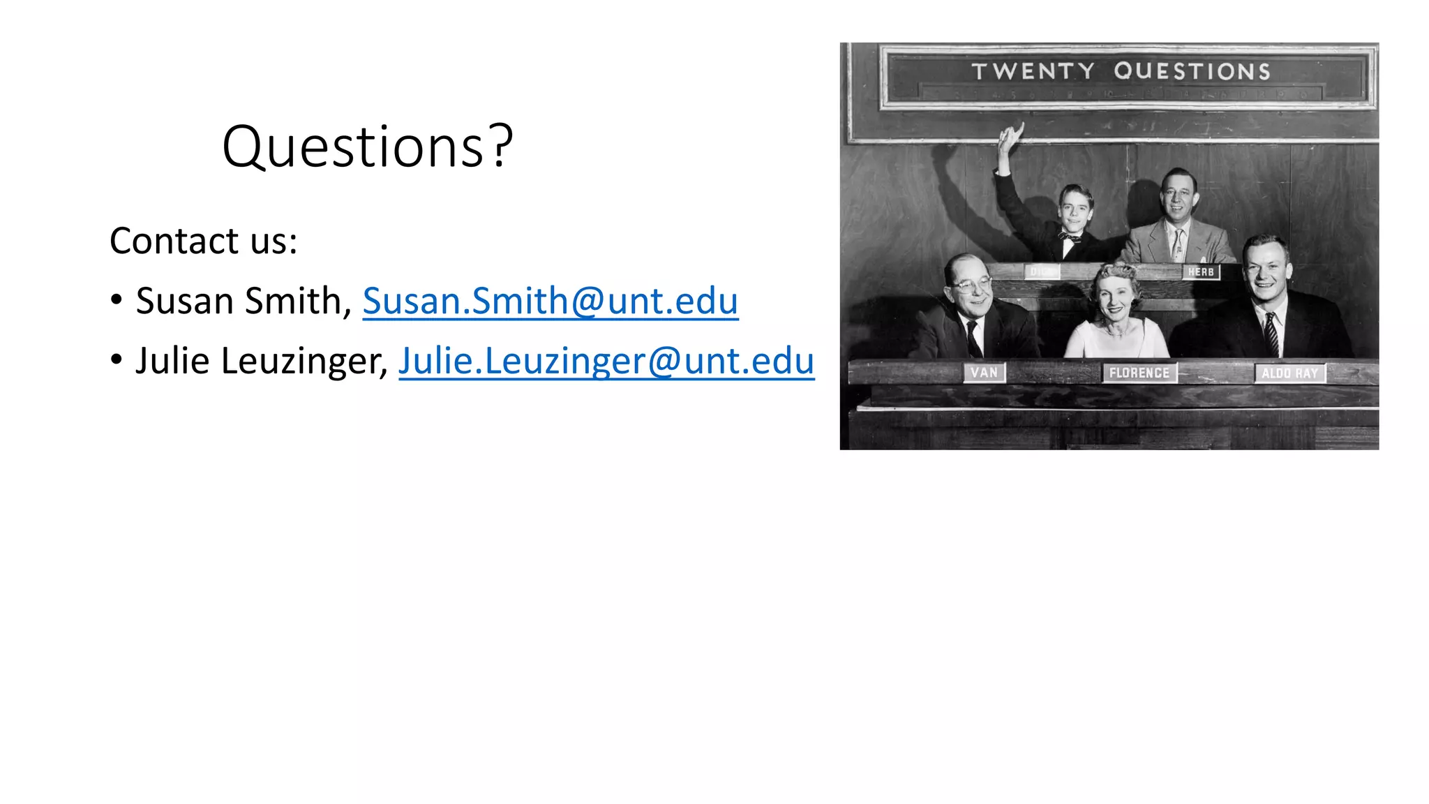 Questions?
Contact us:
• Susan Smith, Susan.Smith@unt.edu
• Julie Leuzinger, Julie.Leuzinger@unt.edu
 