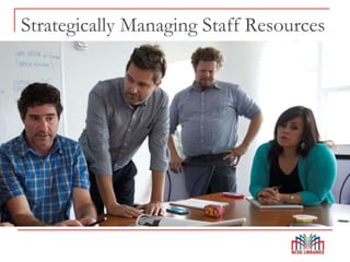 Strategically Managing Staff Resources
 