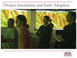 Project Incubation and Early Adoption
 