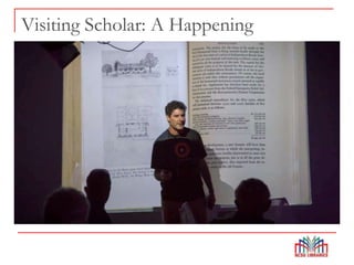 Visiting Scholar: A Happening
 