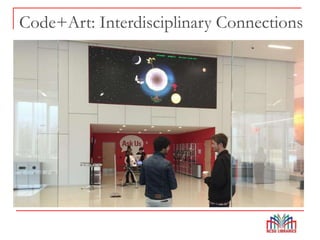 Code+Art: Interdisciplinary Connections
 