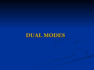DUAL MODES 