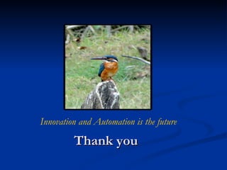 Thank you Innovation and Automation is the future 