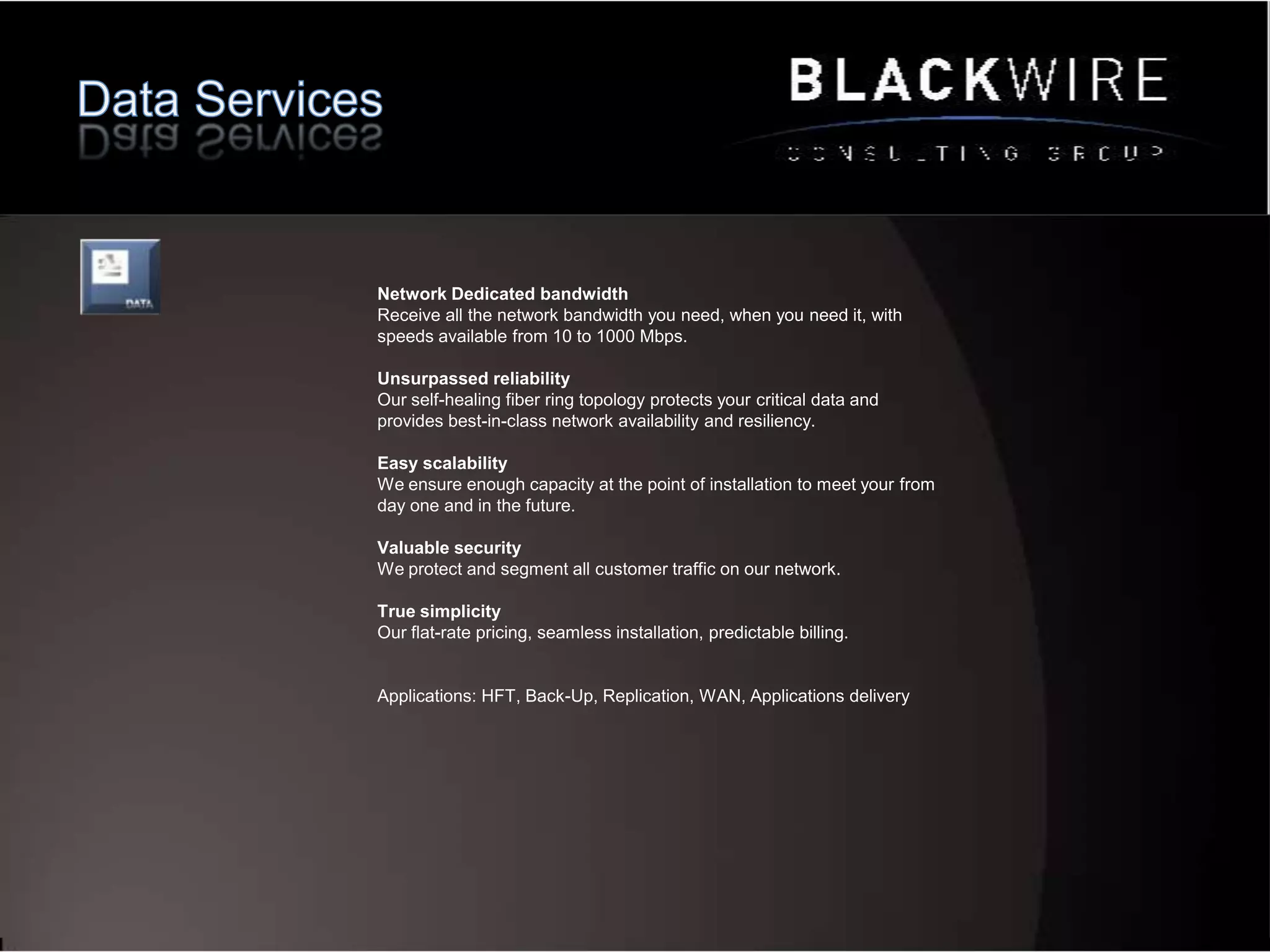 Product and Service ConsultingGlobal EthernetDedicated Bandwidth Toll Free, Premise or HostedProactive Monitoring