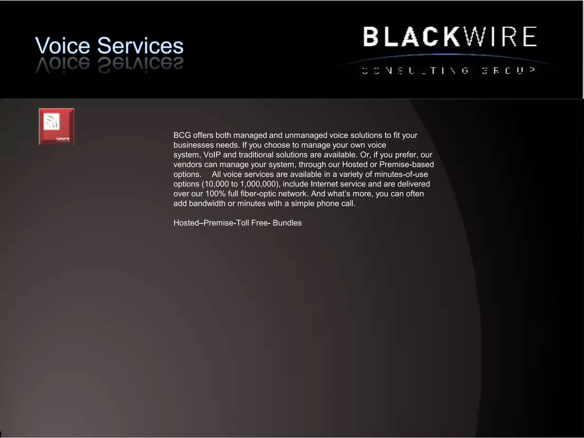 Internet ServicesOur partners have created dedicated Internet service is delivered over our 100% fiber optic, metro Ethernet network. The all-inclusive, dedicated Internet package is scalable to grow with your networking requirements and sized to fit your company's Internet connectivity needs.Utilizes multiple peering arrangements to the Internet backbone Managed routing and security options available Scalable bandwidth options of 5 to 1,000 Mbps Packages include email, IP allocation, DNSApplications: E-commerce Sales /Marketing Web Presence, Research