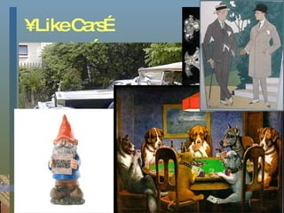 Like Cars… Jewelry… Art… Clothing… 