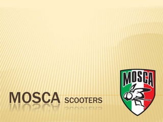 MOSCA SCOOTERS
 