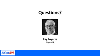 Ray Poynter
NewMR
Questions?
 