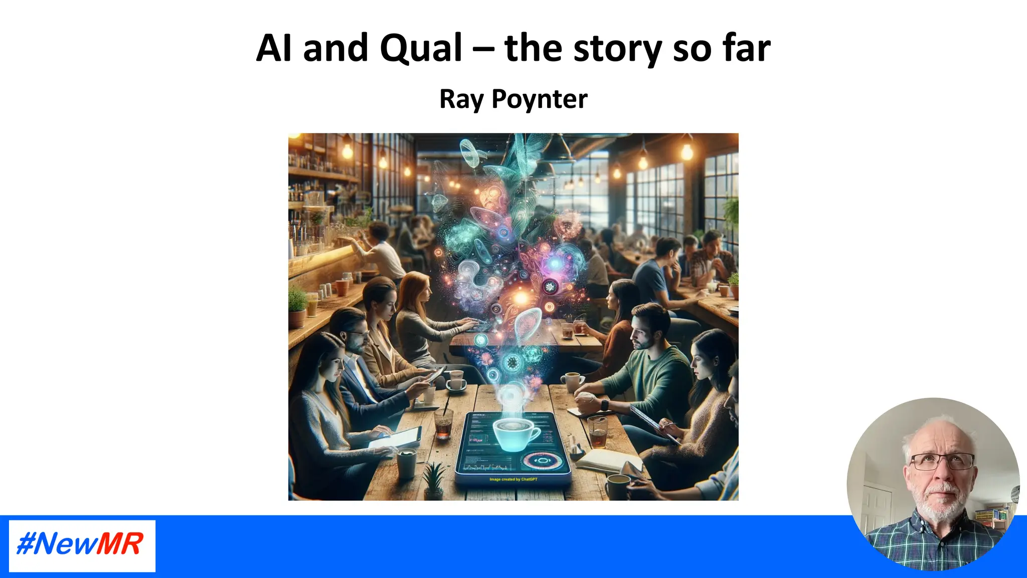 AI and Qual – the story so far
Ray Poynter