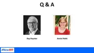 Q & A
Ray Poynter Annie Pettit
 