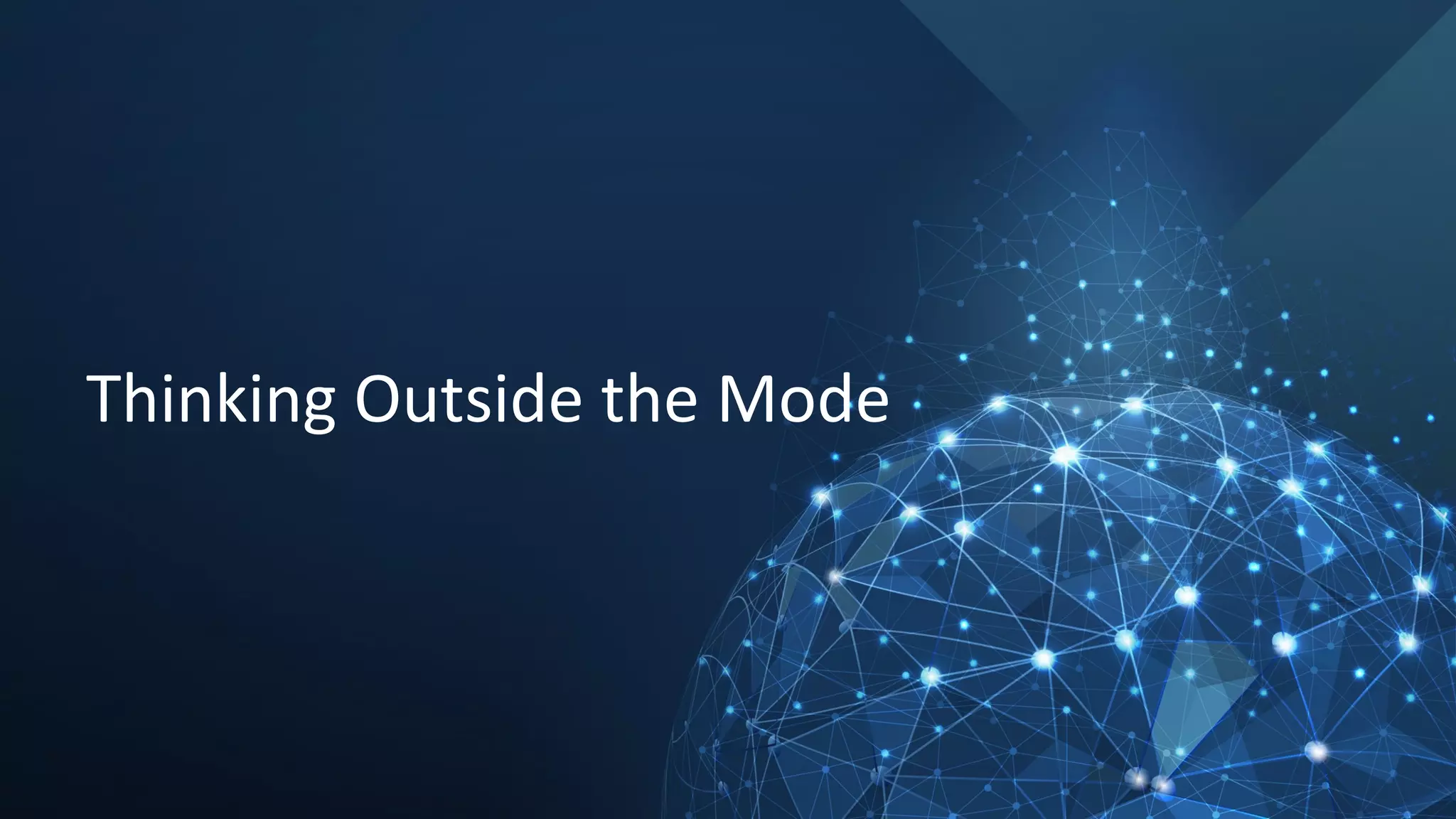 8
Thinking Outside the Mode
 