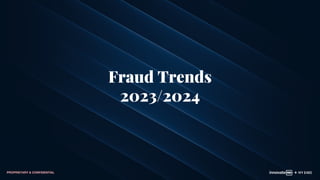 PROPRIETARY & CONFIDENTIAL
Fraud Trends
2023/2024
 