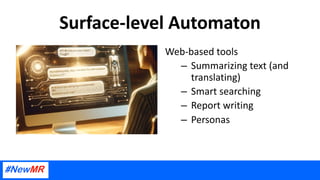Surface-level Automaton
Web-based tools
– Summarizing text (and
translating)
– Smart searching
– Report writing
– Personas
 