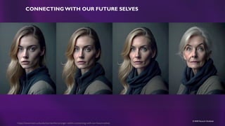 © MMR Research Worldwide
CONNECTING WITH OUR FUTURE SELVES
https://newsroom.ucla.edu/stories/the-stranger-within-connecting-with-our-future-selves
 