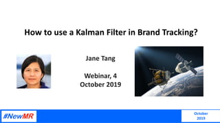 October
2019
How to use a Kalman Filter in Brand Tracking?
Jane Tang
Webinar, 4
October 2019
 