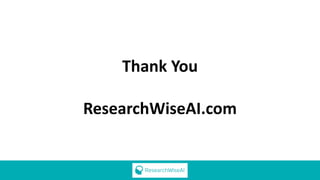 Thank You
ResearchWiseAI.com
 