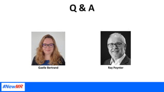 Q & A
Ray Poynter
Gaelle Bertrand
 