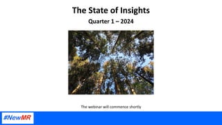 The State of Insights
Quarter 1 – 2024
The webinar will commence shortly
 