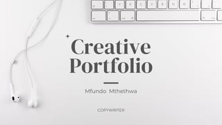 Creative
Portfolio
Mfundo Mthethwa
COPYWRITER
 