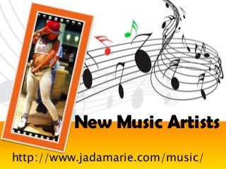 New Music Artists
http://www.jadamarie.com/music/
 