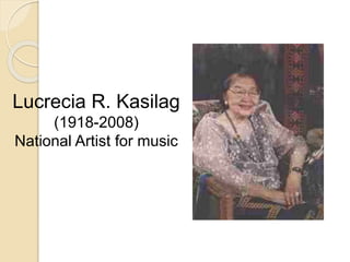 Lucrecia R. Kasilag
(1918-2008)
National Artist for music
 