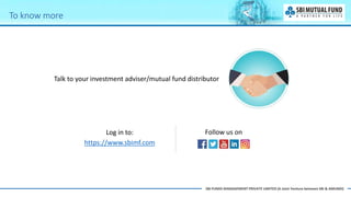 SBI FUNDS MANAGEMENT PRIVATE LIMITED (A Joint Venture between SBI & AMUNDI)
Talk to your investment adviser/mutual fund di...